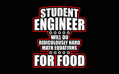 Obraz premium Student Engineer Will Do Ridiculously Hard Math Equations For Food t-shirt quotes svg design