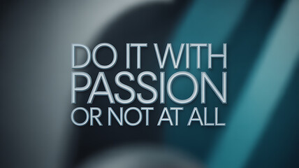 Do it with passion or not at all text on a blurred teal and gray backdrop
