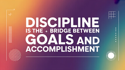 Discipline is the bridge between goals and accomplishment motivational quote