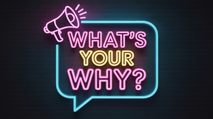 Neon sign with the question what's your why and a megaphone illustration