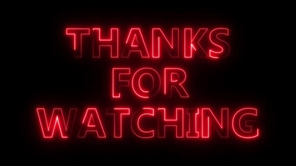 Thanks for watching neon light text animation isolated, on black background. suitable to be placed at the end of a vlog, content, film, drama, advertisement, intro, outro, etc.