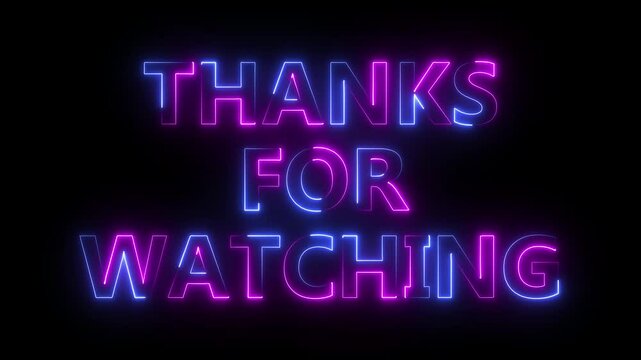 Thanks for watching neon light text animation isolated, on black background. suitable to be placed at the end of a vlog, content, film, drama, advertisement, intro, outro, etc.