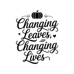Changing Leaves, Changing Lives. Fall Vector Design Isolated on White Background