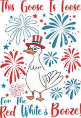 THIS GOOSE IS LOOSE FOR THE RED WHITE & BOOZE!.eps