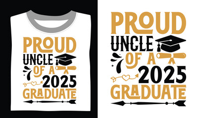 Proud Uncle Of A 2025 Graduate - Graduation T shirt design, Handmade calligraphy vector illustration, Isolated on white background, For the design of postcards, banner, flyer and mug.