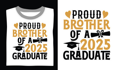 Proud Brother Of A 2025 Graduate - Graduation t shirt design, Hand lettering inspirational quotes isolated on white background, For the design of postcards, Cutting Cricut and Silhouette, EPS 10