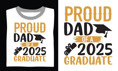 Proud Dad Of A 2025 Graduate - Graduation T Shirt Design, Modern calligraphy, Conceptual handwritten phrase calligraphic, For the design of postcards, poster, banner, cups, flyer and mug.