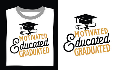 Motivated Educated Graduated - Graduation T Shirt Design, Modern calligraphy, Conceptual handwritten phrase calligraphic, For the design of postcards, poster, banner, cups, flyer and mug.