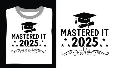 Mastered It 2025 - Graduation T Shirt Design, Modern calligraphy, Conceptual handwritten phrase calligraphic, For the design of postcards, poster, banner, cups, flyer and mug.