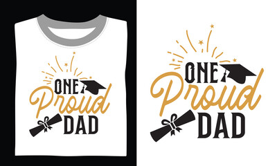 One Proud Dad - Graduation T Shirt Design, Hand drawn lettering phrase, Cutting and Silhouette, card, Typography Vector illustration for poster, banner, flyer and mug.
