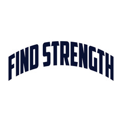 Find Strength Positive-Inspirational Saying Typography Type Script