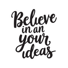 Believe in your ideas. An inspiring handwritten quote. Lettering. Retro style.