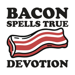Bacon Spells true devotion