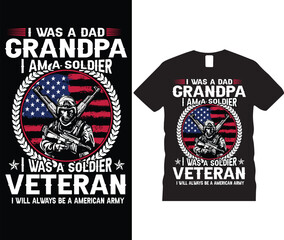 Fototapeta premium Patriotic veteran t-Shirt design. I was a dad grandpa i am a soldier i was a soldier veteran i will always be a american army t-shirt design.