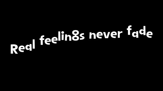 White text on black background reads real feelings never fade simple message in center view .