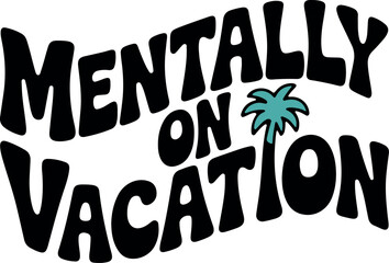 Mentally On Vacation T-Shirt Design – Fun Retro Font with Palm Tree Icon