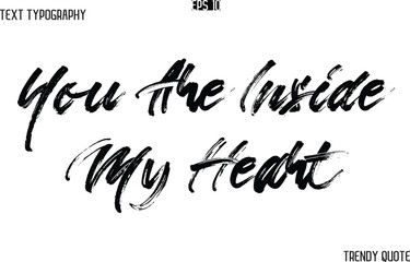 You Are Inside My Heart  Brush  Text Typography Trendy Slogan For T-Shirt Designs