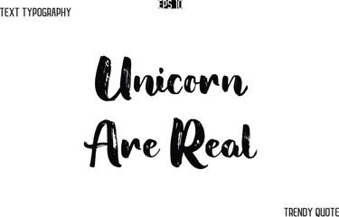 Unicorn Are Real   Grunge Text Typography Trendy Slogan For T-Shirt Designs