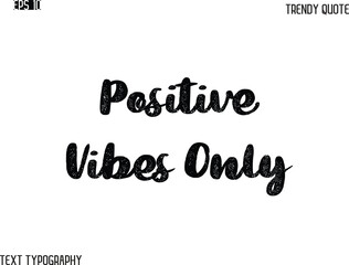 Positive Vibes Only Grunge Bold Typography Trendy Caption For T-Shirt Designs