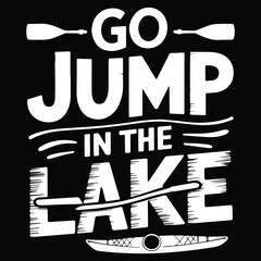 Go jump in the lake Graphic design for Rafting Lovers
