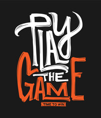 Play the game, motivational typography design for sports and gaming apparel. Vector illustration.