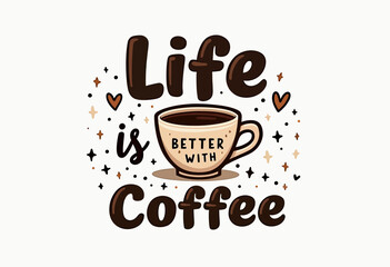 Life is Better With Coffee" Vector Art: A Minimalist, Ready-to-Print Design for Coffee Lovers – Perfect for Stickers, T-Shirts, and Digital Use