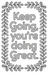 Coloring page keep going you're doing great isolated on white background with floral frame