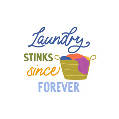 Laundry stinks since forever vector quote. Laundry in basket. Washing and drying clothes. Laundry illustration isolated on white background.
