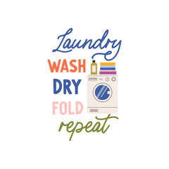 Laundry wash dry fold repeat vector quote. Washing machine for cleaning dirty clothes, clean laundry folded in a pile and detergents. Laundry illustration isolated on white background.