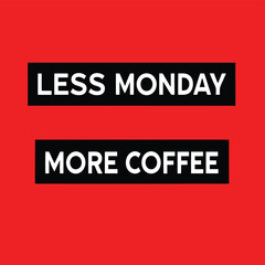 Bold typography illustrating the desire for coffee over monday with transparency for designs