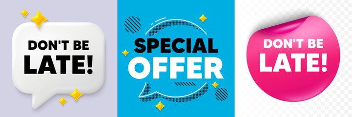 Dont be late speech bubble. 3d sparkles chat, Paper sticker. Dont be late tag. Special offer price sign. Advertising discounts symbol. Special offer bubble. Halftone dots pattern. Vector