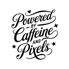 Powered by Caffeine and Pixels. Gamer Quote Vector Design Isolated on White Background