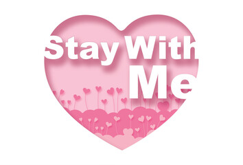 Stay With Me.Paper cut pink heart and inscription text inside, pink background