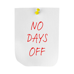 No Days off, Hustler mindset motivational quote on yellow sticky note, isolated on white background
