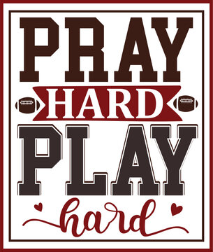 Pray hard play hard football design file
