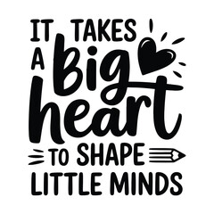 It takes a big heart to shape little minds