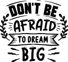 Dont be afraid to dream big design file