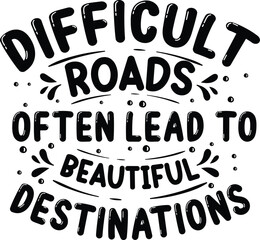 Difficult roads beautiful destinations inspirational design quote file