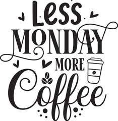 Less monday more coffee vector design file