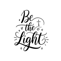 Fototapeta premium Be the Light. Christian Quote Vector Design Isolated on White Background