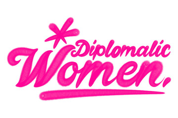 Graffiti tag "Diplomatic Women" in vibrant pink spray paint style on transparent background, celebrating women leaders in diplomacy, empowerment, equality, and global peacebuilding efforts worldwide.