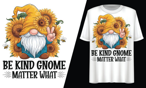 Be Kind Gnome No Matter What , Sunflower, T-Shirt Design.