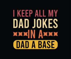 i keep all my dad jokes in a dad a base