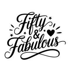 Fifty & Fabulous. Birthday Quote Vector Design Isolated on White Background
