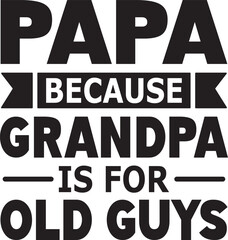 papa because grandpa is for old guys SVG