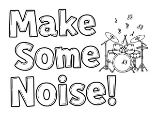 make some noise quote with drum kit and notes
