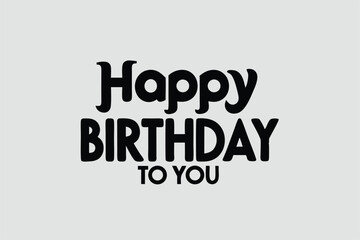 Happy birthday to you typography in bold black font on white background