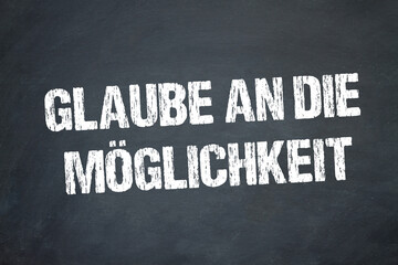 Glaube an die Möglichkeit	
