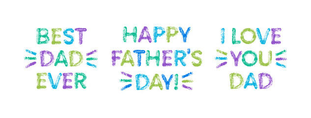 Crayon text with Happy Fathers day, Best dad ever and I love you dad. Child drawing for greeting card or post for Fathers day. Cute quotes with crayon pencil or chalk texture, vector illustration