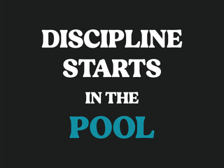 Discipline starts in the pool motivational swim training t shirt design